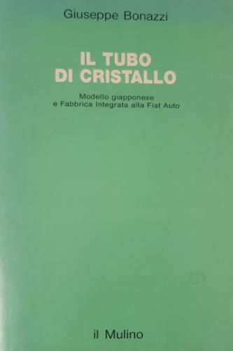Il tubo di cristallo. Modello giapponese e fabbrica integrata alla FIAT auto - Giuseppe Bonazzi - copertina