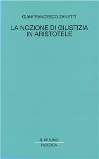 La nozione di giustizia in Aristotele - Gianfrancesco Zanetti - copertina