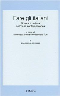 Fare gli italiani. Scuola e cultura nell'Italia contemporanea. Vol. 2: Una società di massa. - copertina