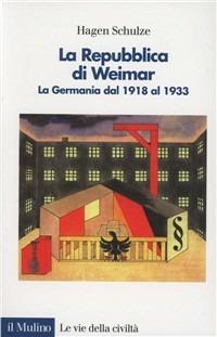 La repubblica di Weimar. La Germania dal 1918 al 1933 - Hagen Schulze - copertina