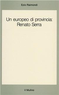 Un europeo di provincia: Renato Serra - Ezio Raimondi - copertina