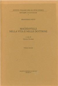 Machiavelli nella vita e nelle dottrine. Vol. 2 - Francesco Nitti - copertina