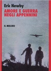 Amore e guerra negli Appennini - Eric Newby - copertina