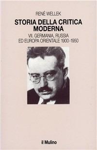 Storia della critica moderna. Vol. 7: Germania, Russia ed Europa orientale 1900-1950. - René Wellek - copertina