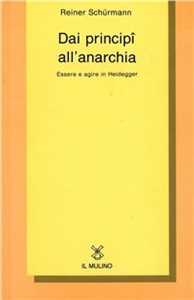 Dai principî all'anarchia. Essere e agire in Heidegger