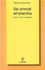 Dai principî all'anarchia. Essere e agire in Heidegger