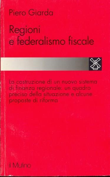 Regioni e federalismo fiscale - Piero D. Giarda - copertina