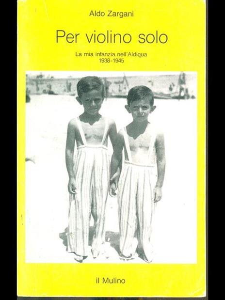 Per violino solo. La mia infanzia nell'aldiqua (1938-1945) - Aldo Zargani - 2