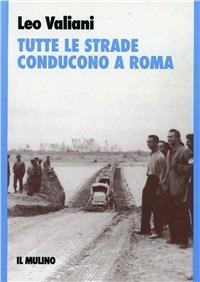 Tutte le strade conducono a Roma - Leo Valiani - copertina