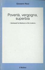 Povertà, vergogna, superbia. I declassati fra Medioevo e età moderna