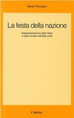 La festa della nazione. Rappresentazione dello Stato e spazi sociali nell'Italia unita