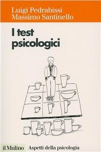 I test psicologici. Teorie e tecniche - Luigi Pedrabissi,Massimo Santinello - copertina