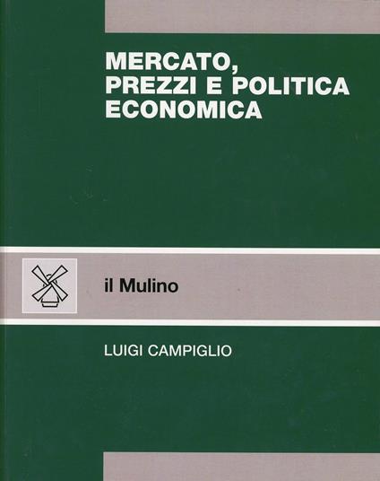 Mercato, prezzi e politica economica - Luigi Campiglio - copertina