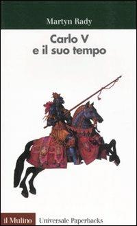 Carlo V e il suo tempo - Martyn Rady - copertina
