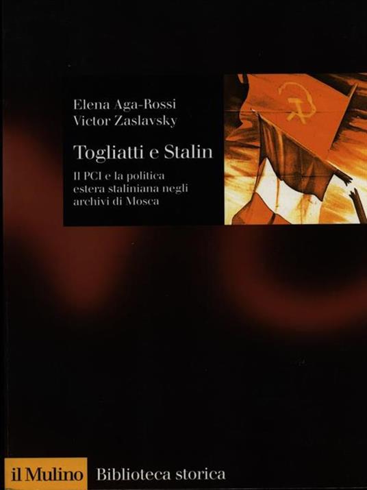 Togliatti e Stalin. Il PCI e la politica estera staliniana negli archivi di Mosca - Elena Aga-Rossi,Victor Zaslavsky - copertina