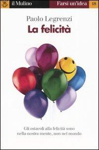 Felicità. Quali trappole mentali ci impediscono di essere felici? - Paolo Legrenzi - copertina