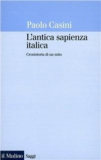 L' antica sapienza italica. Cronistoria di un mito - Paolo Casini - copertina