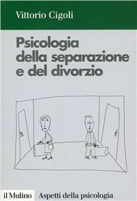 Psicologia della separazione e del divorzio - Vittorio Cigoli - copertina
