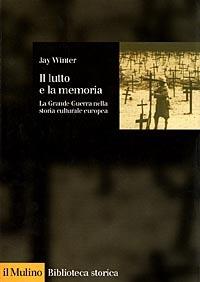 Il lutto e la memoria. La grande guerra nella storia culturale europea - Jay Winter - copertina