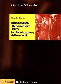 Rambouillet, 15 novembre 1975. La globalizzazione dell'economia - Harold James - copertina