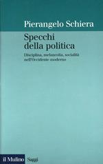 Specchi della politica. Disciplina, melancolia, socialità nell'Occidente moderno