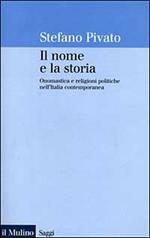 Il nome e la storia. Onomastica e religioni politiche nell'Italia contemporanea