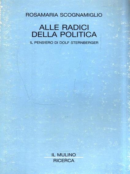 Alle radici della politica. Il pensiero di Dolf Sternberger - Rosamaria Scognamiglio - copertina