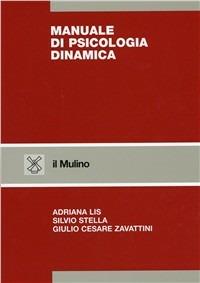 Manuale di psicologia dinamica - Adriana Lis,Silvio Stella,Giulio Cesare Zavattini - copertina