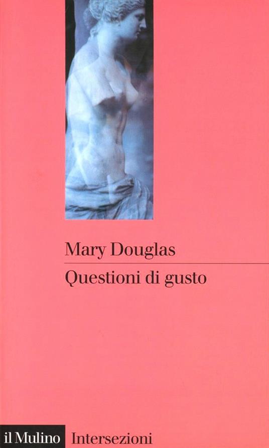 Questioni di gusto. Stili di pensiero tra volgarità e raffinatezza - Mary Douglas - copertina