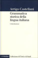 Grammatica storica della lingua italiana. Vol. 1: Introduzione