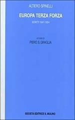 Europa terza forza. Politica estera e difesa comune negli anni della guerra fredda. Scritti 1947-1954