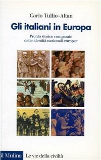 Gli italiani in Europa. Profilo storico comparato delle identità nazionali europee - Carlo Tullio Altan - copertina