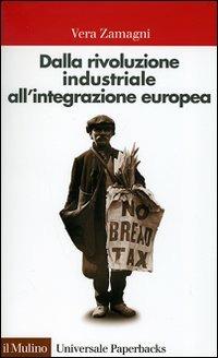 Dalla rivoluzione industriale all'integrazione europea. Breve storia economica dell'Europa contemporanea - Vera Zamagni - copertina