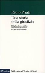 Una storia della giustizia. Dal pluralismo dei fori al moderno dualismo tra coscienza e diritto