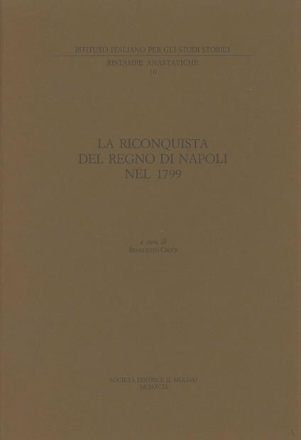 La riconquista del Regno di Napoli nel 1799. Lettere del cardinal Ruffo, del re, della regina e del ministro Acton (rist. anast.) - copertina