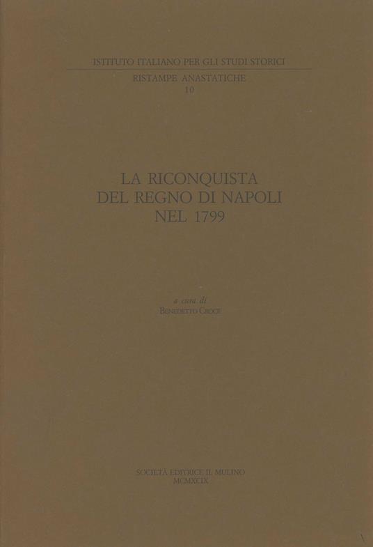 La riconquista del Regno di Napoli nel 1799. Lettere del cardinal Ruffo, del re, della regina e del ministro Acton (rist. anast.) - copertina