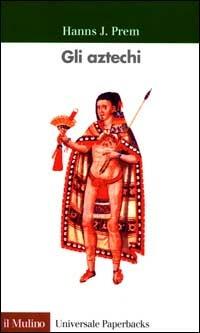 Gli aztechi - Hanns J. Prem - copertina