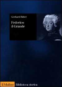 Federico il Grande - Gerhard Ritter - copertina