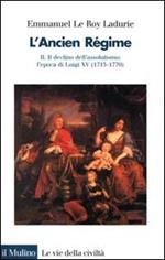 L' ancien régime. Vol. 2: Il declino dell'Assolutismo. L'Epoca di Luigi XV (1715-1770).