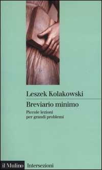 Breviario minimo. Piccole lezioni per grandi problemi - Leszek Kolakowski - copertina