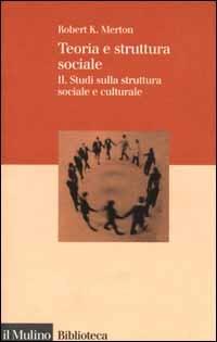 Teoria e struttura sociale. Vol. 2: Studi sulla struttura sociale e culturale. - Robert K. Merton - copertina