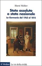 Stato assoluto o Stato nazionale. La Germania dal 1763 al 1815