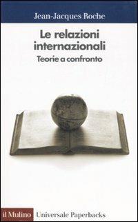 Le relazioni internazionali. Teorie a confronto - Jean-Jacques Roche - copertina
