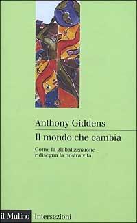 Il mondo che cambia. Come la globalizzazione ridisegna la nostra vita - Anthony Giddens - copertina