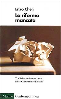 La riforma mancata. Tradizione e innovazione nella Costituzione italiana - Enzo Cheli - copertina