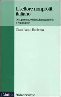 Il settore nonprofit italiano. Occupazione, welfare, finanziamento e regolazione - G. Paolo Barbetta - copertina