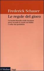 Le regole del gioco. Un'analisi filosofica delle decisioni prese secondo le regole nel diritto e nella vita quotidiana