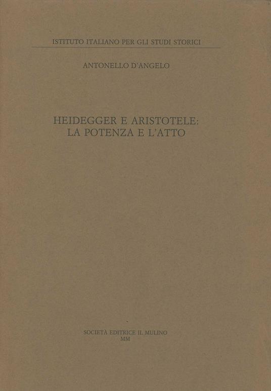Heidegger e Aristotele: la potenza e l'atto - Antonello D'Angelo - copertina