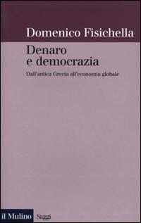 Denaro e democrazia. Dall'antica Grecia all'economia globale - Domenico Fisichella - copertina