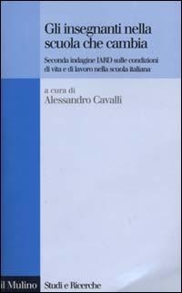 Gli insegnanti nella scuola che cambia. Seconda indagine IARD sulle condizioni di vita e di lavoro nella scuola italiana - copertina